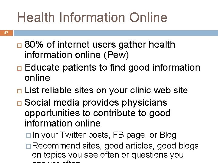 Health Information Online 47 80% of internet users gather health information online (Pew) Educate