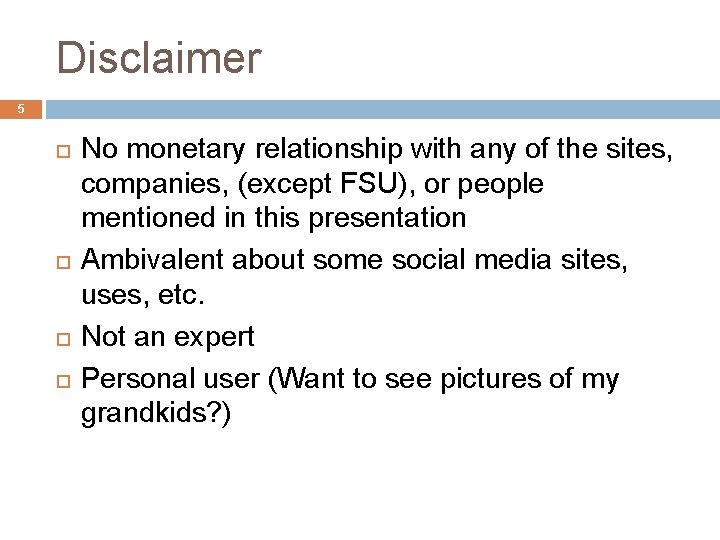 Disclaimer 5 No monetary relationship with any of the sites, companies, (except FSU), or