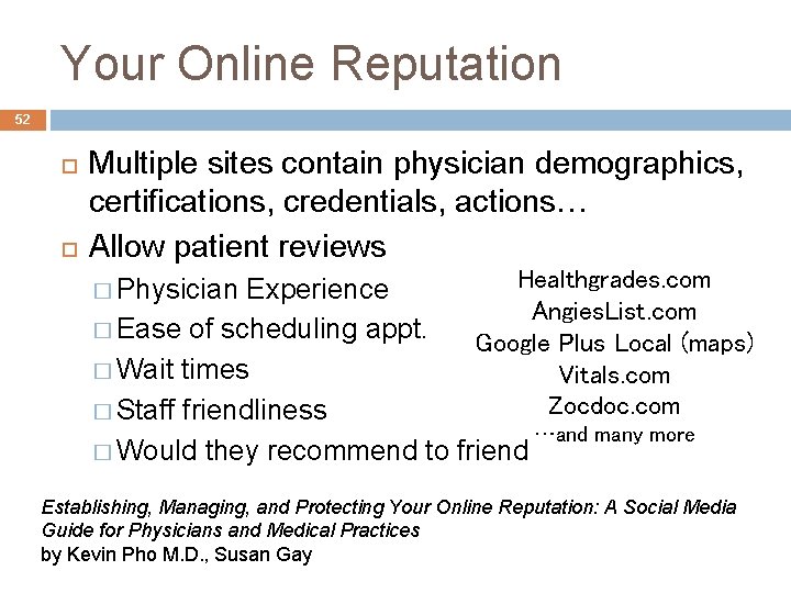 Your Online Reputation 52 Multiple sites contain physician demographics, certifications, credentials, actions… Allow patient