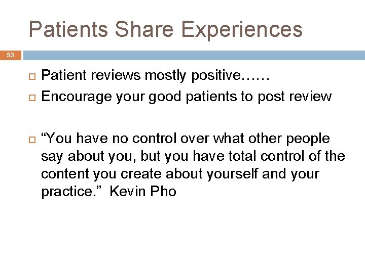 Patients Share Experiences 53 Patient reviews mostly positive…… Encourage your good patients to post