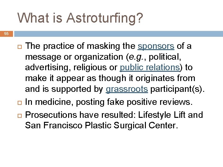 What is Astroturfing? 55 The practice of masking the sponsors of a message or