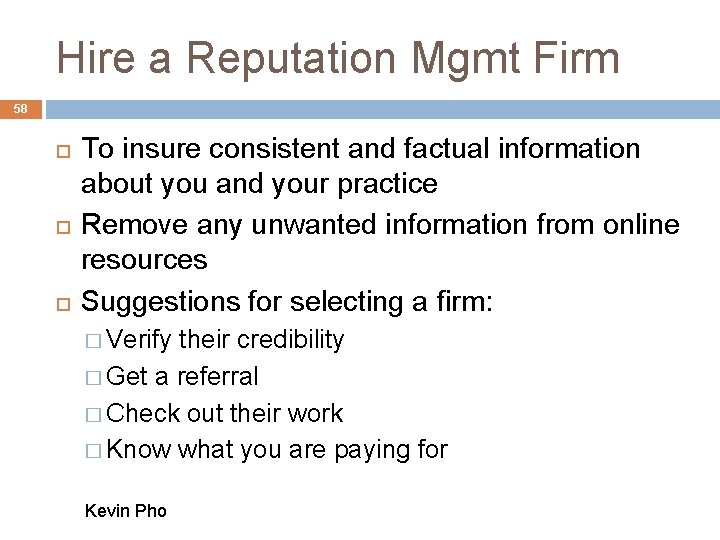 Hire a Reputation Mgmt Firm 58 To insure consistent and factual information about you