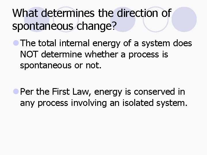 What determines the direction of spontaneous change? l The total internal energy of a