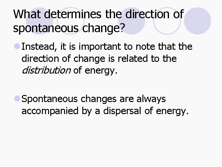 What determines the direction of spontaneous change? l Instead, it is important to note