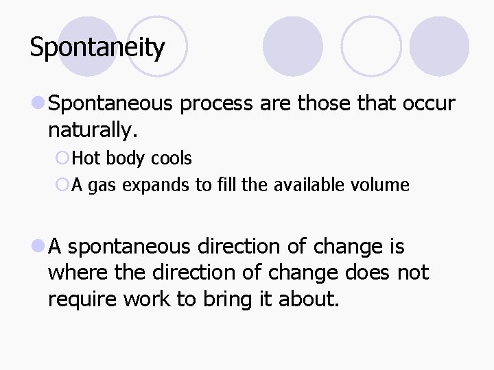 Spontaneity l Spontaneous process are those that occur naturally. ¡Hot body cools ¡A gas