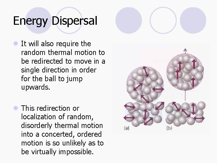 Energy Dispersal l It will also require the random thermal motion to be redirected