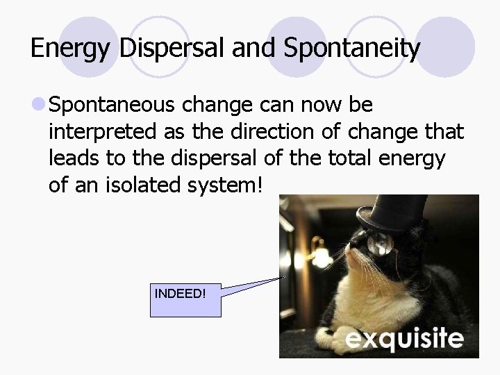 Energy Dispersal and Spontaneity l Spontaneous change can now be interpreted as the direction
