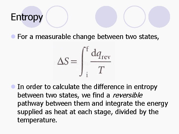Entropy l For a measurable change between two states, l In order to calculate