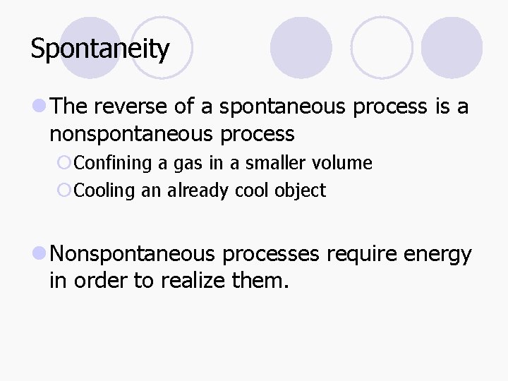 Spontaneity l The reverse of a spontaneous process is a nonspontaneous process ¡Confining a