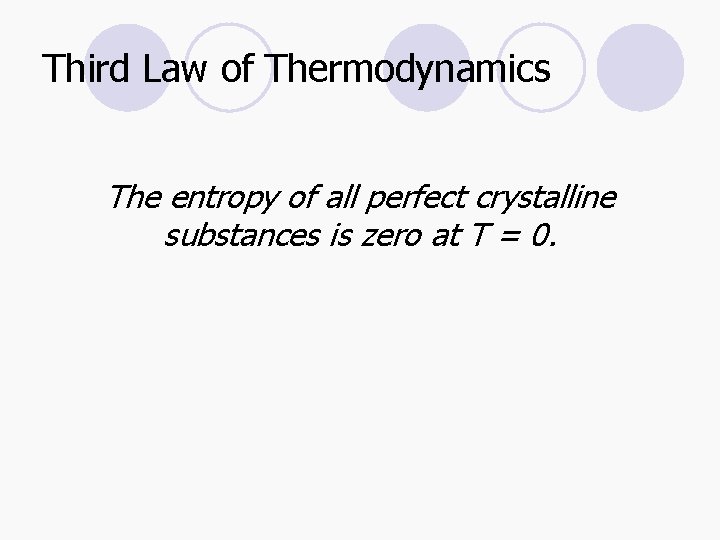 Third Law of Thermodynamics The entropy of all perfect crystalline substances is zero at