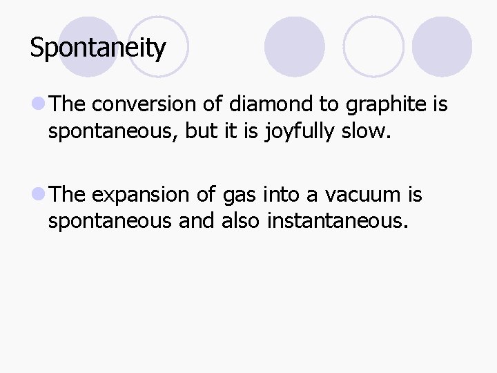 Spontaneity l The conversion of diamond to graphite is spontaneous, but it is joyfully