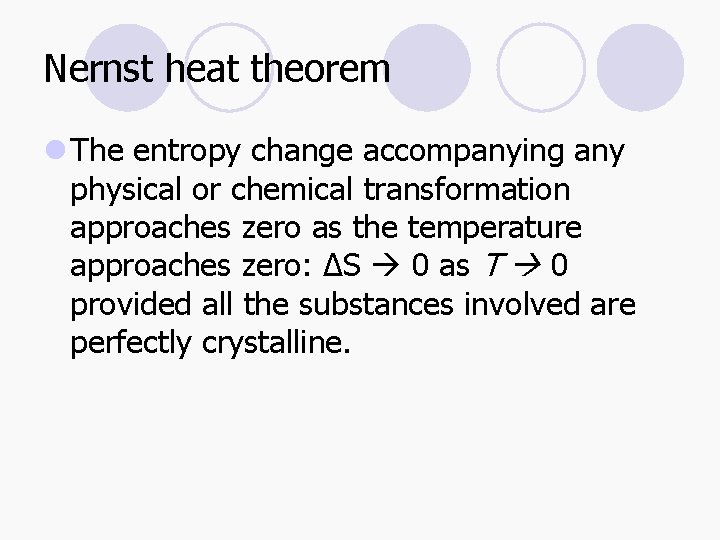 Nernst heat theorem l The entropy change accompanying any physical or chemical transformation approaches
