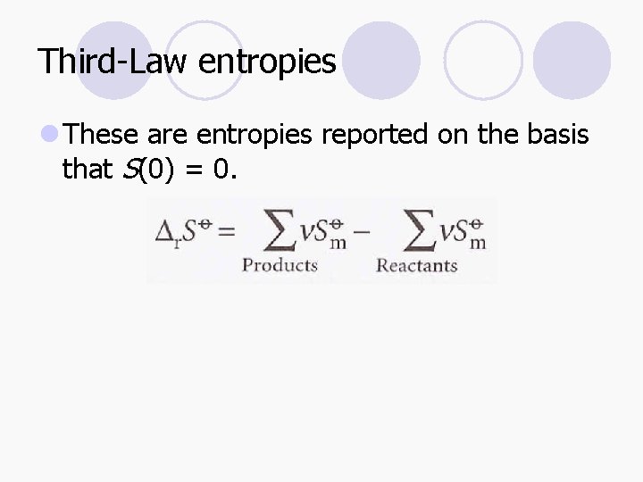 Third-Law entropies l These are entropies reported on the basis that S(0) = 0.