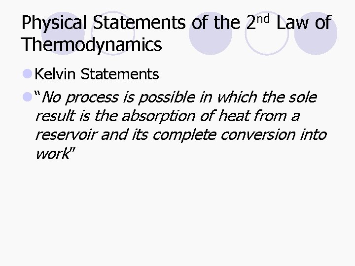 Physical Statements of the 2 nd Law of Thermodynamics l Kelvin Statements l “No