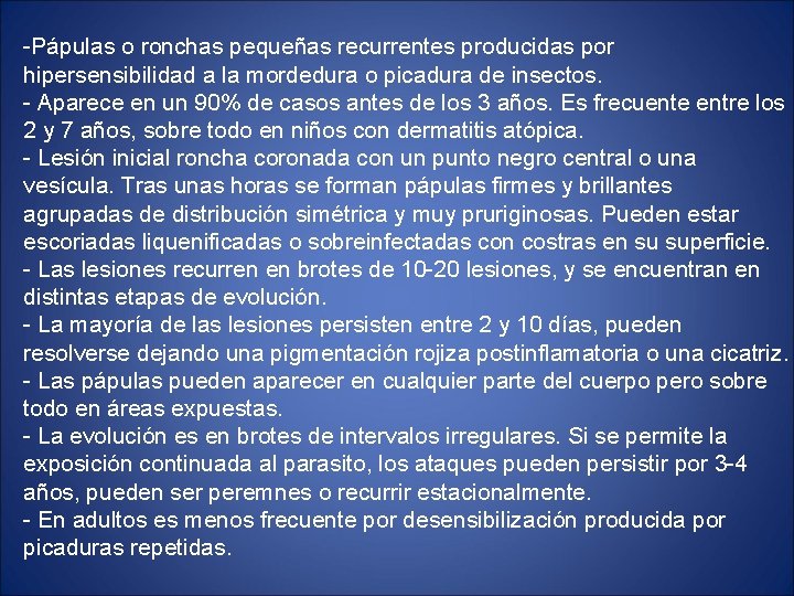 -Pápulas o ronchas pequeñas recurrentes producidas por hipersensibilidad a la mordedura o picadura de