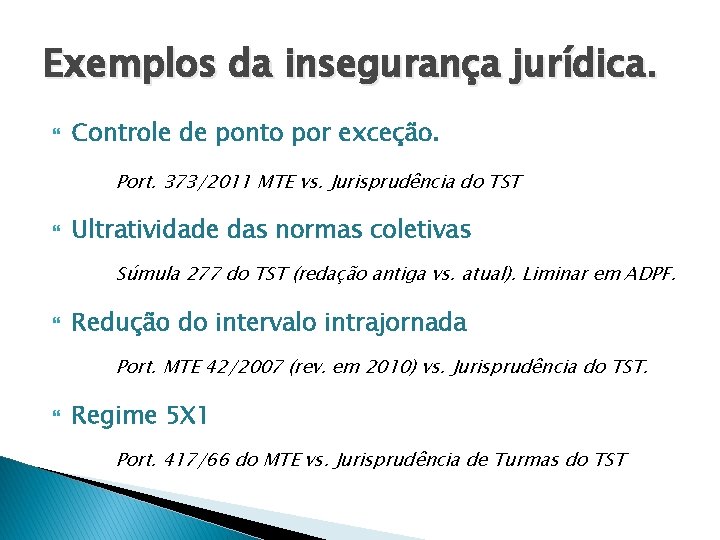 Exemplos da insegurança jurídica. Controle de ponto por exceção. Port. 373/2011 MTE vs. Jurisprudência Exemplos da insegurança jurídica. Controle de ponto por exceção. Port. 373/2011 MTE vs. Jurisprudência