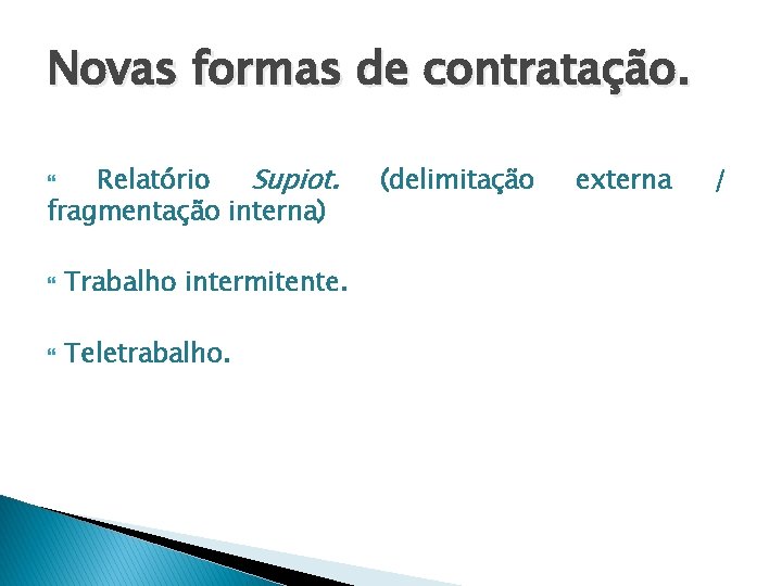Novas formas de contratação. Relatório Supiot. fragmentação interna) Trabalho intermitente. Teletrabalho. (delimitação externa / Novas formas de contratação. Relatório Supiot. fragmentação interna) Trabalho intermitente. Teletrabalho. (delimitação externa /