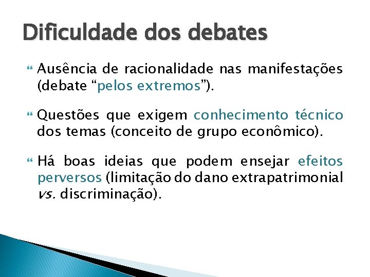 Dificuldade dos debates Ausência de racionalidade nas manifestações (debate “pelos extremos”). Questões que exigem Dificuldade dos debates Ausência de racionalidade nas manifestações (debate “pelos extremos”). Questões que exigem