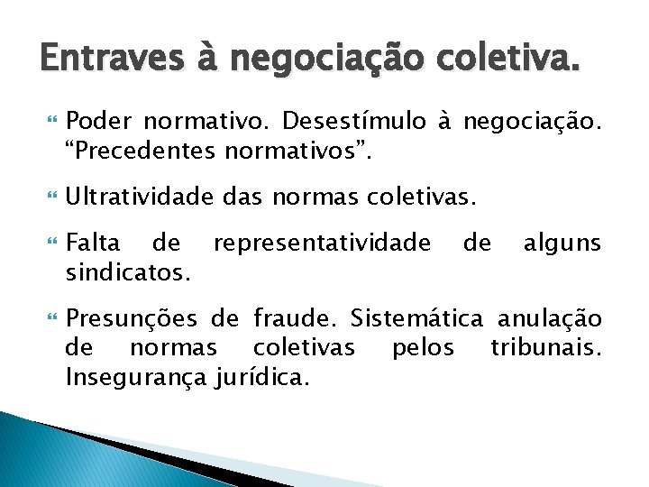 Entraves à negociação coletiva. Poder normativo. Desestímulo à negociação. “Precedentes normativos”. Ultratividade das normas Entraves à negociação coletiva. Poder normativo. Desestímulo à negociação. “Precedentes normativos”. Ultratividade das normas