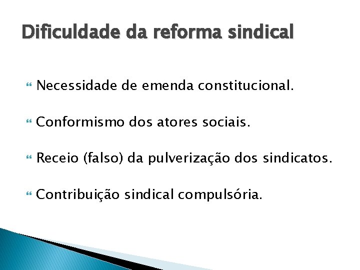 Dificuldade da reforma sindical Necessidade de emenda constitucional. Conformismo dos atores sociais. Receio (falso) Dificuldade da reforma sindical Necessidade de emenda constitucional. Conformismo dos atores sociais. Receio (falso)