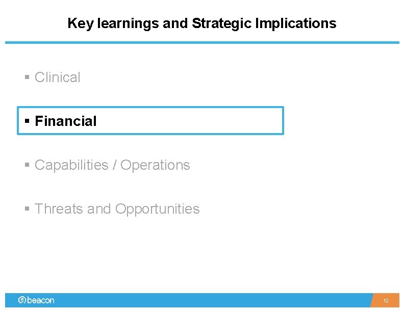 Key learnings and Strategic Implications § Clinical § Financial § Capabilities / Operations §