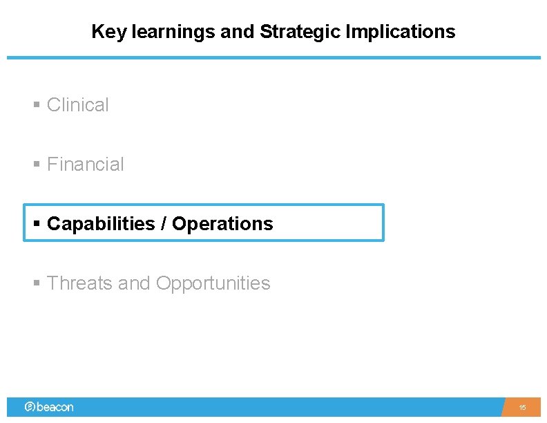 Key learnings and Strategic Implications § Clinical § Financial § Capabilities / Operations §