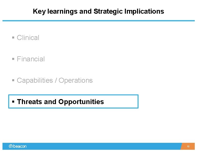Key learnings and Strategic Implications § Clinical § Financial § Capabilities / Operations §