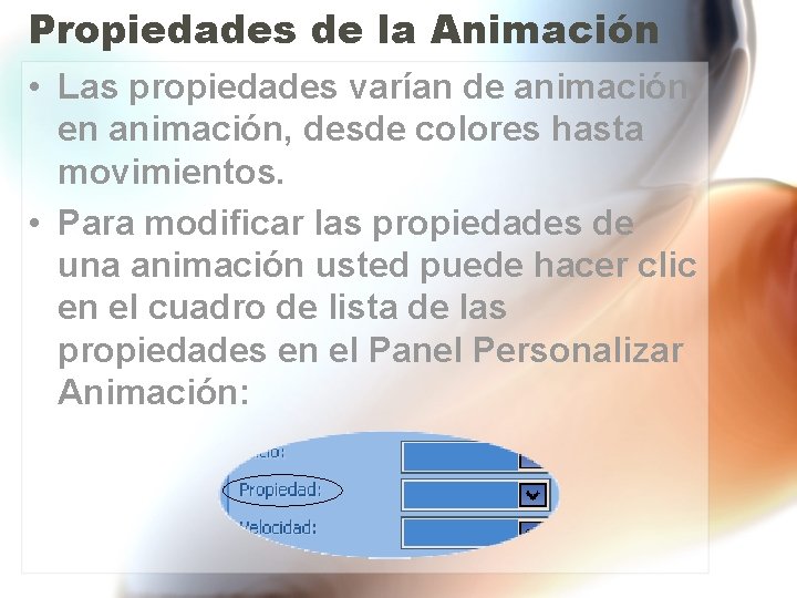 Propiedades de la Animación • Las propiedades varían de animación en animación, desde colores