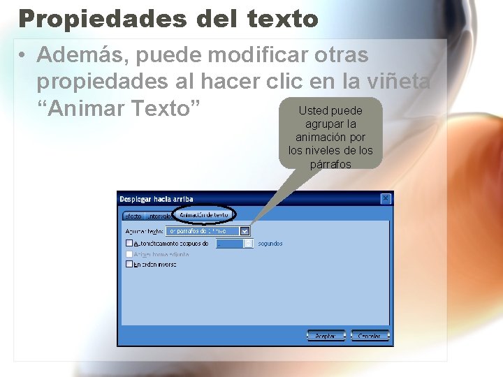 Propiedades del texto • Además, puede modificar otras propiedades al hacer clic en la