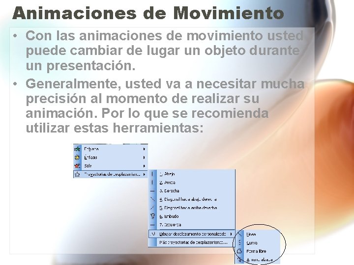 Animaciones de Movimiento • Con las animaciones de movimiento usted puede cambiar de lugar