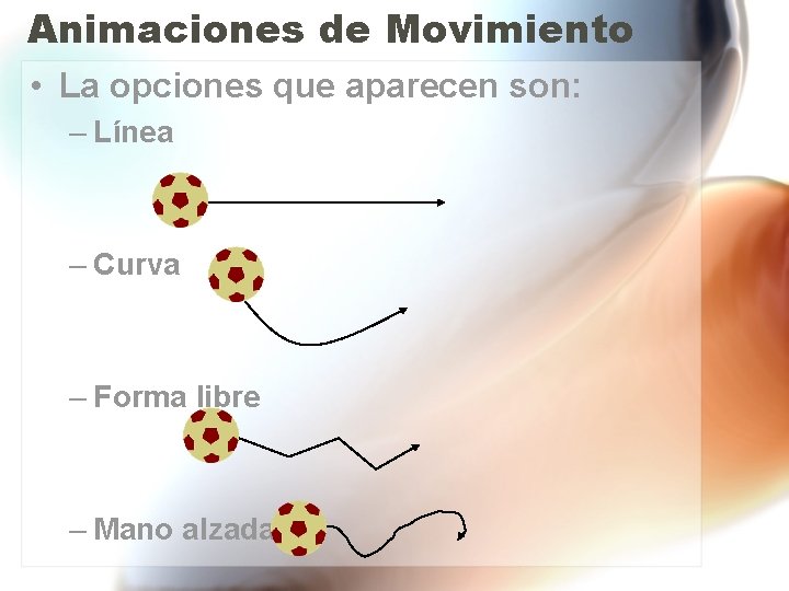 Animaciones de Movimiento • La opciones que aparecen son: – Línea – Curva –