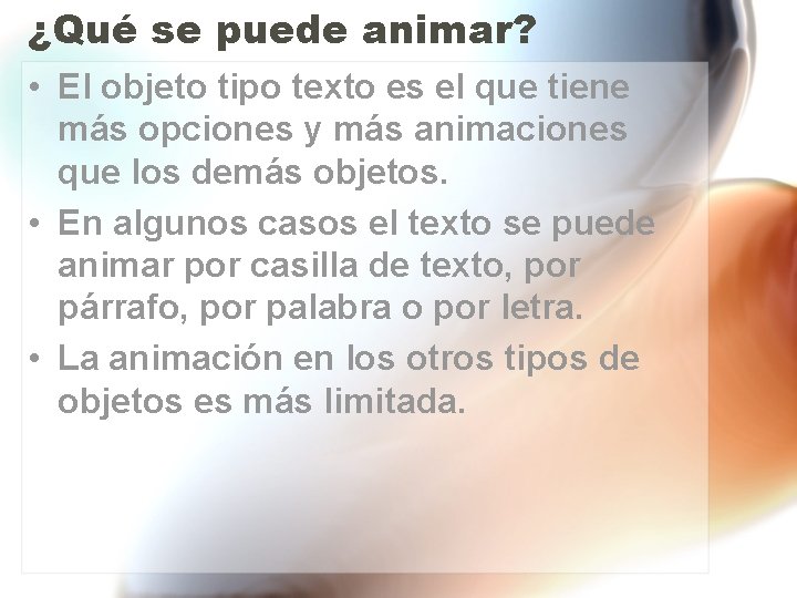 ¿Qué se puede animar? • El objeto tipo texto es el que tiene más