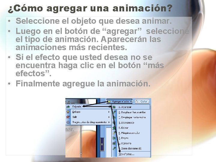 ¿Cómo agregar una animación? • Seleccione el objeto que desea animar. • Luego en