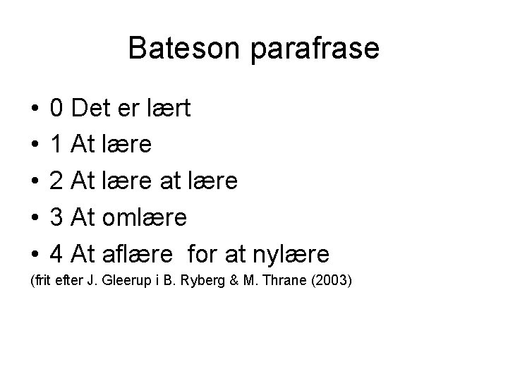 Bateson parafrase • • • 0 Det er lært 1 At lære 2 At