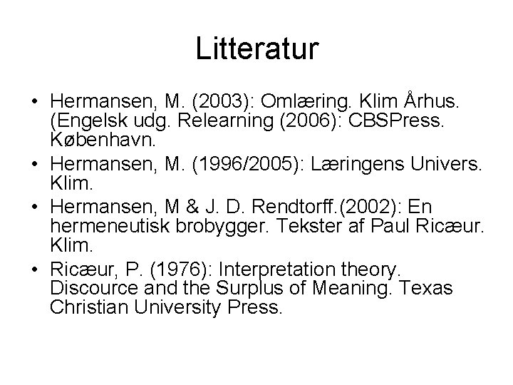 Litteratur • Hermansen, M. (2003): Omlæring. Klim Århus. (Engelsk udg. Relearning (2006): CBSPress. København.