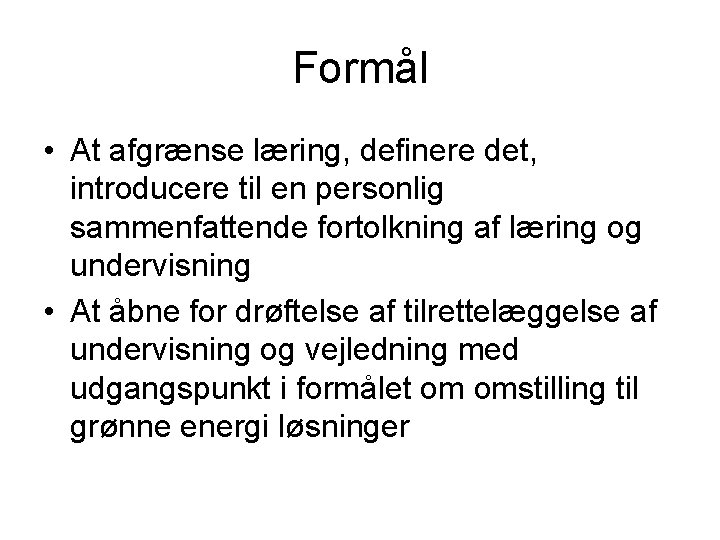 Formål • At afgrænse læring, definere det, introducere til en personlig sammenfattende fortolkning af