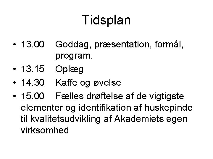 Tidsplan • 13. 00 Goddag, præsentation, formål, program. • 13. 15 Oplæg • 14.