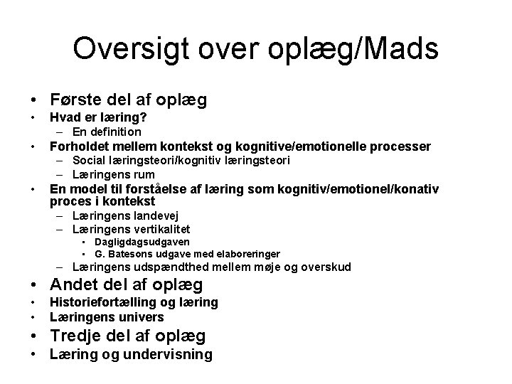 Oversigt over oplæg/Mads • Første del af oplæg • Hvad er læring? – En