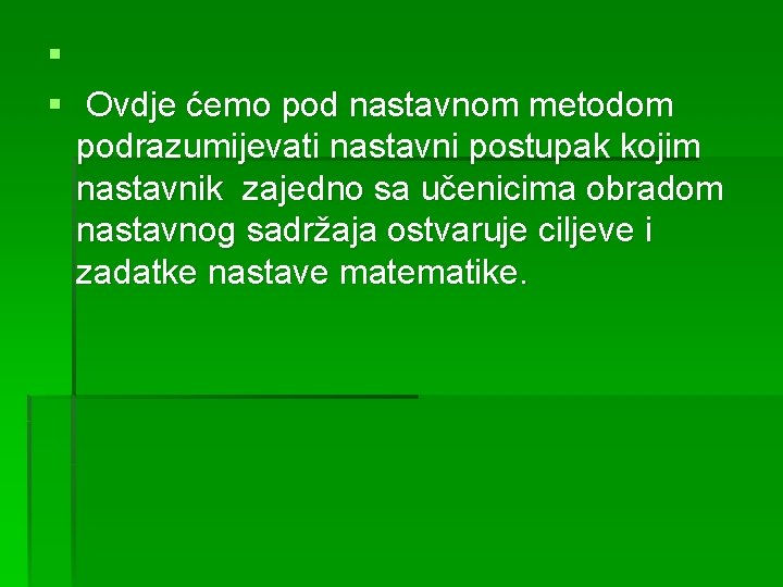 § § Ovdje ćemo pod nastavnom metodom podrazumijevati nastavni postupak kojim nastavnik zajedno sa