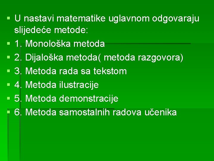 § U nastavi matematike uglavnom odgovaraju slijedeće metode: § 1. Monološka metoda § 2.