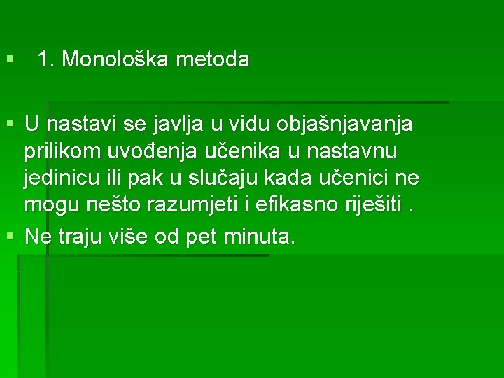 § 1. Monološka metoda § U nastavi se javlja u vidu objašnjavanja prilikom uvođenja