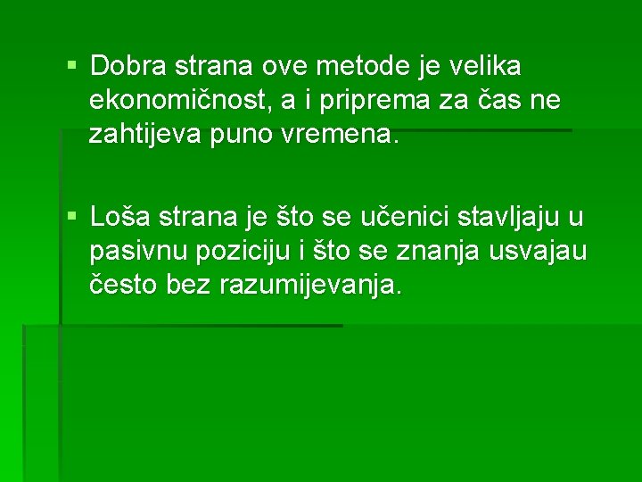 § Dobra strana ove metode je velika ekonomičnost, a i priprema za čas ne