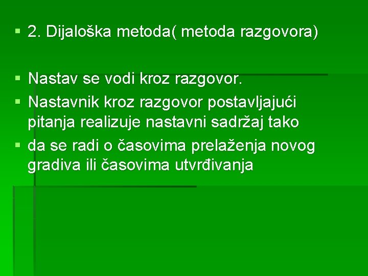 § 2. Dijaloška metoda( metoda razgovora) § Nastav se vodi kroz razgovor. § Nastavnik