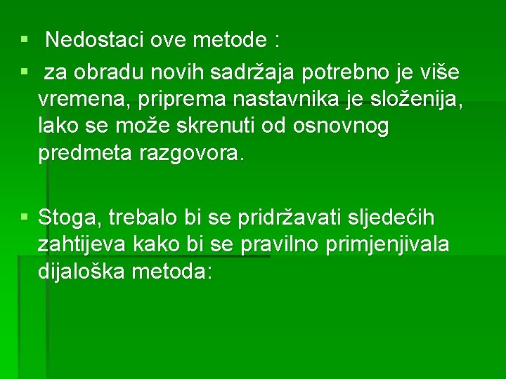 § Nedostaci ove metode : § za obradu novih sadržaja potrebno je više vremena,