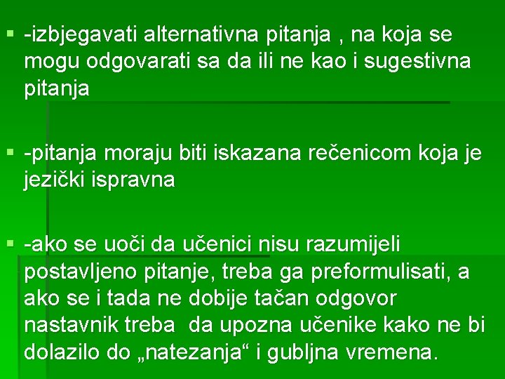 § -izbjegavati alternativna pitanja , na koja se mogu odgovarati sa da ili ne