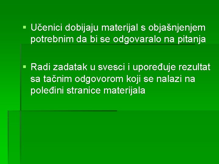 § Učenici dobijaju materijal s objašnjenjem potrebnim da bi se odgovaralo na pitanja §