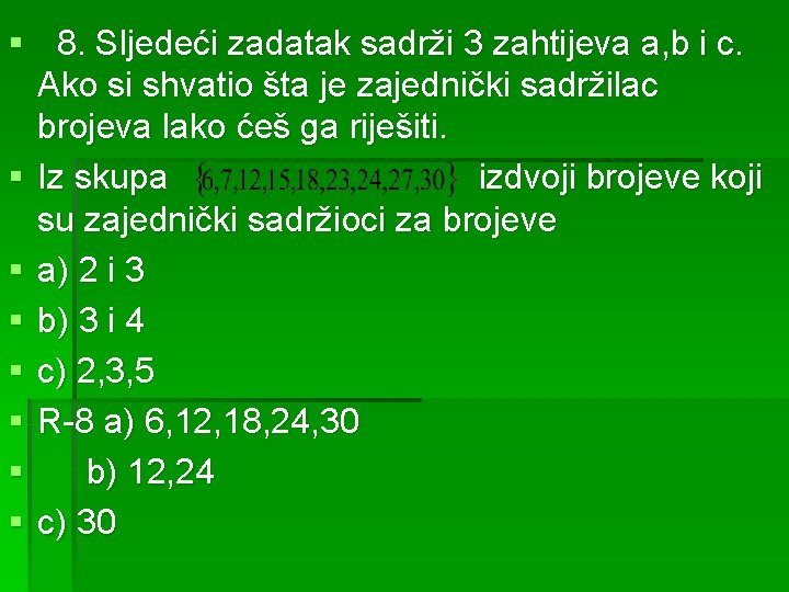 § 8. Sljedeći zadatak sadrži 3 zahtijeva a, b i c. Ako si shvatio