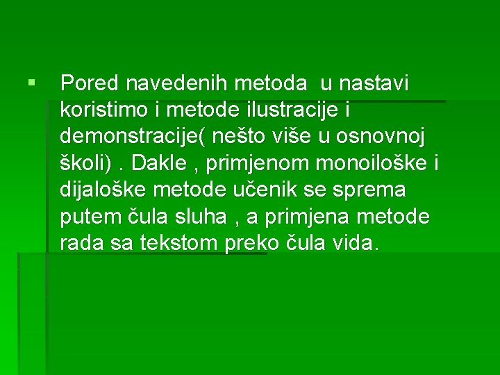 § Pored navedenih metoda u nastavi koristimo i metode ilustracije i demonstracije( nešto više