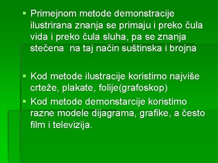 § Primejnom metode demonstracije ilustrirana znanja se primaju i preko čula vida i preko