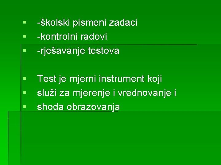 § -školski pismeni zadaci § -kontrolni radovi § -rješavanje testova § Test je mjerni